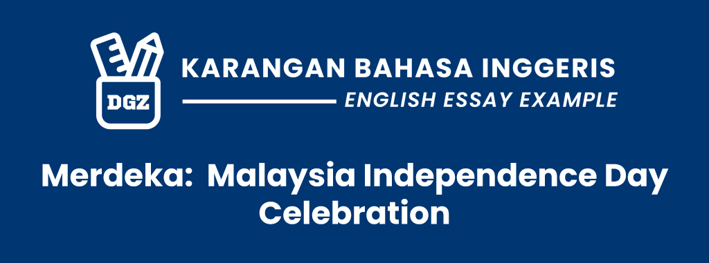 Contoh Karangan: Hari Kemerdekaan Malaysia