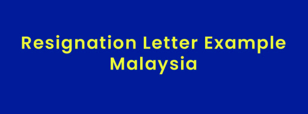 5 Resignation Letter Example Malaysia - Email, Template